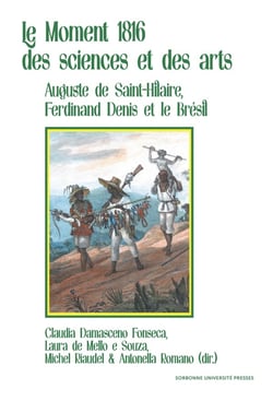 Le moment 1816 des sciences et des arts : Auguste de Saint-Hilaire, Ferdinand Denis et le Brésil