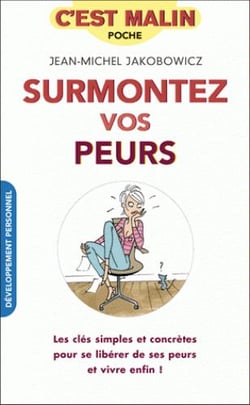 C'est malin poche : surmontez vos peurs, c'est malin - les clés simples et concrètes pour se libérer de l'anxiété, des phobies, de la timidité...