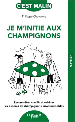 Je m'initie aux champignons : reconnaître, cueillir et cuisiner 25 espèces de champignons
