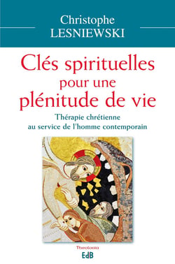 Clés spirituelles pour une plénitude de vie - thérapie chrétienne au service de l'homme contemporain
