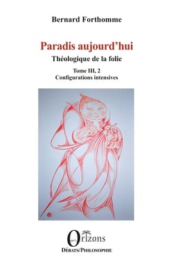 Paradis aujourd'hui : Théologique de la folie Tome III, 2, Configurations intensives