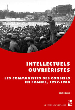 Intellectuels ouvriéristes : Les communistes des conseils en France, 1927-1934