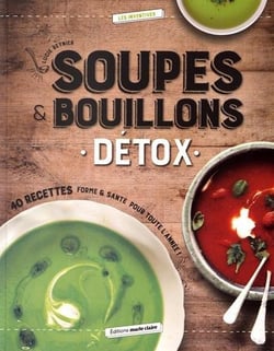 Soupes & bouillons détox - 40 recettes forme & santé pour toute l'année !