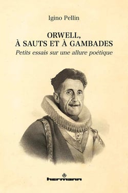 Orwell, à sauts et à gambades : petits essais sur une allure poétique