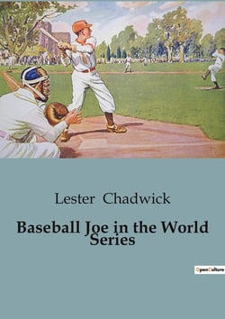 Baseball Joe in the World Series : The Journey of a Baseball Hero