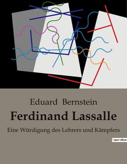 Ferdinand Lassalle : Ferdinand Lassalle: Ein Leben zwischen Philosophie und Politik