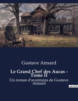 Le Grand Chef des Aucas - Tome II : Un roman d'aventures de Gustave Aimard