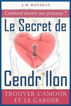 Le secret de Cendrillon - trouver l'amour et le garder