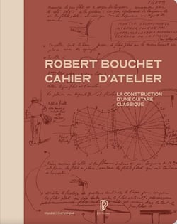 Le cahier d'atelier de Robert Bouchet : la construction d'une guitare classique