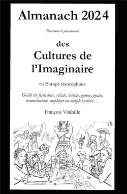 Almanach des cultures de l'imaginaire 2024 : Guide passionné et passionnant du festivalier et de l'organisateur d'événement en Europe francophone