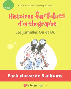 Histoires farfelues d'orthographe : les jumelles Ou et Où - cycle 3