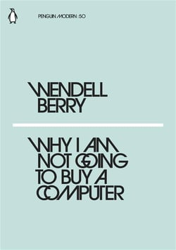 Wendell berry why i am not going to buy a computer