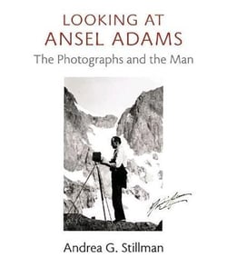 Looking at ansel adams - the photographs and the man