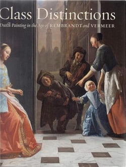 Class distinctions: dutch painting in the age of rembrandt and vermeer