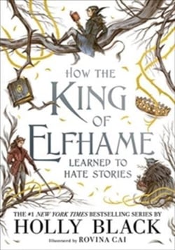 How the King of Elfhame Learned to Hate Stories : a stunning full colour edition set in the faerie world of Elfhame where TikTok's Faerie Obsession Began
