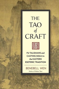 THE TAO OF CRAFT - FU TALISMANS AND CASTING SIGILS IN THE EASTERN ESOTERIC TRADITION