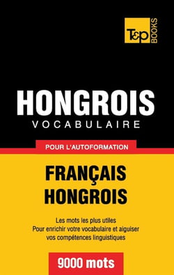 Vocabulaire français-hongrois pour l'autoformation : 9000 mots