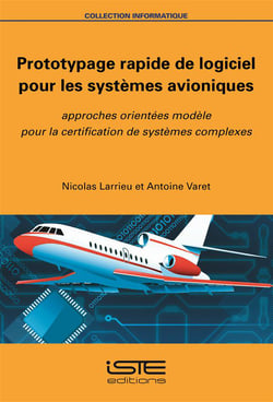 Prototypage rapide de logiciel pour les systèmes avioniques - approches orientées modèle pour la certification de systèmes complexes