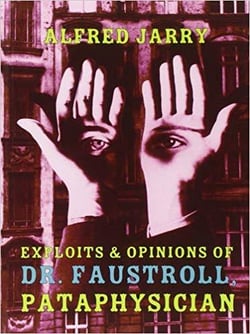 Alfred jarry exploits and opinions of dr faustroll, pataphysician