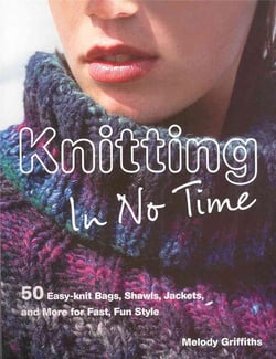 Knitting in no time - 50 easy knit bags, shawls, jackets and more for fast fun style