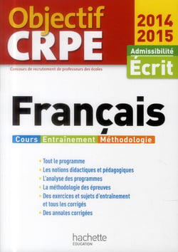 Objectif crpe - français - admissibilité écrit - cours, entraînement, méthodologie (édition 2014/2015)