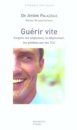 Guerir vite - soigner les angoisses, la depression, les phobies par les tcc