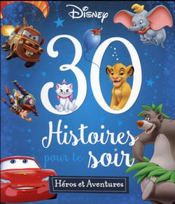 DISNEY - 30 Histoires pour le soir - Héros et Aventures