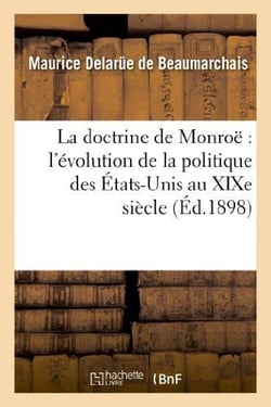 La doctrine de monroe : l'evolution de la politique des etats-unis au xixe siecle - (2e edition, rev