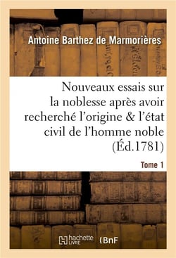 Nouveaux essais sur la noblesse, où l'origine et l'état civil de l'homme noble Tome 1