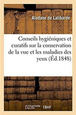 Conseils hygieniques et curatifs sur la conservation de la vue et les maladies des yeux