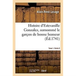 Histoire d'estevanille gonzalez, surnomme le garcon de bonne humeur. tome 1,partie 2
