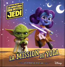 LES AVENTURES DES PETITS JEDI - La Mission de Yoda - STAR WARS