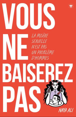 Vous ne baiserez pas ! La misère sexuelle n'est pas un problème d'hommes