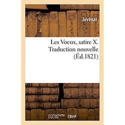 Les Voeux, satire X. Traduction nouvelle