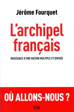 L'archipel français - naissance d'une nation multiple et divisée