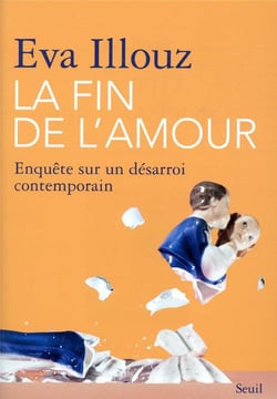 La fin de l'amour - enquête sur un désarroi contemporain