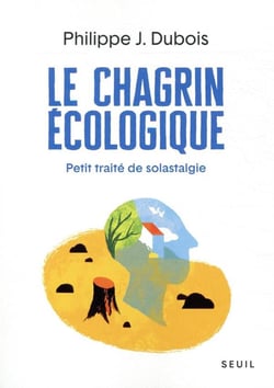 Le chagrin écologique - petit traité de solastalgie