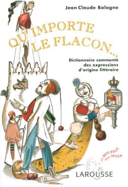 Qu'importe le flacon ... dictionnaire commente des expressions d'origine litteraire