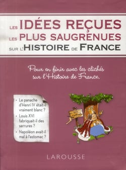 Les idées reçues les plus saugrenues de l'histoire de France
