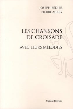Les chansons de croisade, avec leurs melodies