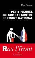 Petit manuel de combat contre le front national : Ras l'front !