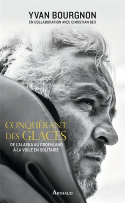 Conquérant des glaces - de l'Alaska au Groenland à la voile en solitaire