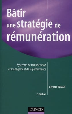 Bâtir une stratégie de rémunération - systèmes de rémunérations et management de la performance (2e édition)