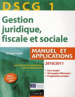 DSCG 1 - gestion juridique, fiscale et sociale - manuel et applications, corrigés inclus (édition 2010/2011)