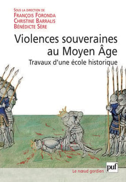 Violences souveraines au Moyen Age - travaux d'une école historique