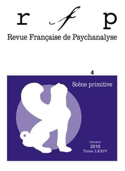 Revue française de psychanalyse n.74/4 : scène primitive