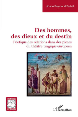 Des hommes, des dieux et du destin : poétique des relations dans des pièces du théâtre tragique européen