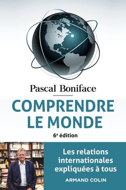 Comprendre le monde : les relations internationales expliquées à tous (6e édition)
