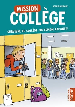 Mission collège Tome 1 : survivre au colège : un espion raconte !