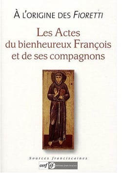 L'original des "fioretti". les actes du bienheureux francois et de ses compagnons